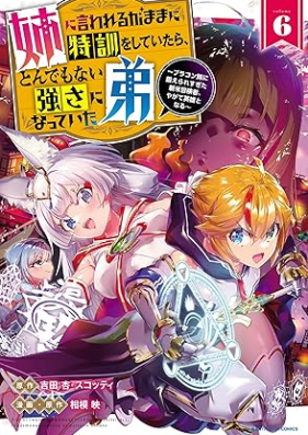 姉に言われるがままに特訓をしていたら、とんでもない強さになっていた弟 第01-06巻 [Ane Ni Iwareruga Mama Ni Tokkun Wo Shiteitara Tondemonai Tsuyo Sa Ni Natteita Ototo Bra Kon Ane Ni Kitaeraresugita Shimmai Boken Sha Yagate Eiyu to Nar vol 01-06]